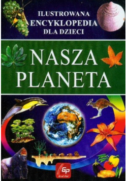 Ilustrowana Encyklopedia dla Dzieci Nasza Planeta