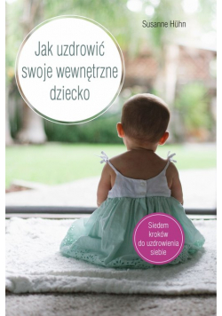 Jak uzdrowić swoje wewnętrzne dziecko
