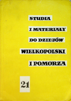 Studia i materiały do dziejów Wielkopolski i Pomorza 21