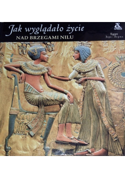 Jak wyglądało życie  nad brzegiem Nilu
