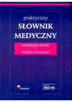 Praktyczny słownik medyczny angielsko - polski i polsko angielski