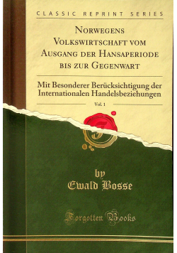 Norwegens Volkswirtschaft vom Ausgang der Hansaperiode bis zur Gegenwart Vol 1 reprint z 1916 r