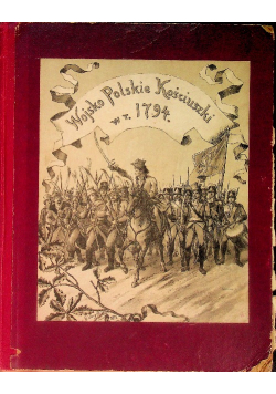 Wojsko Polskie Kościuszki w roku 1794, 1894 r.