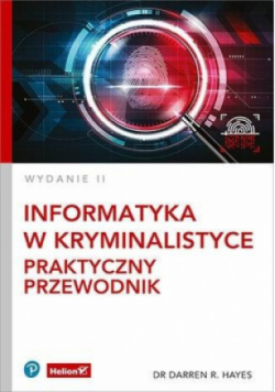 Informatyka w kryminalistyce Praktyczny przewodnik