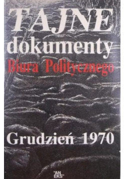 Tajne dokumenty Biura Politycznego Grudzień 1970