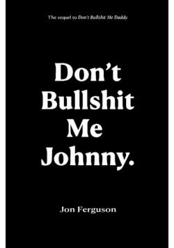 Don't Bullshit Me Johnny