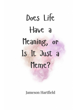 Does Life Have a Meaning, or Is It Just a Meme?