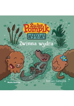 Zwinna wydra. Żubr Pompik. Wyprawy