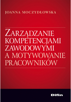 Zarządzanie kompetencjami zawodowymi a motywowanie pracowników
