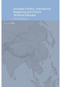 Domestic Politics, International Bargaining and China's Territorial Disputes