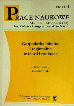 Gospodarka lokalna i regionalna w teorii i praktyce Prace naukowe nr 1161