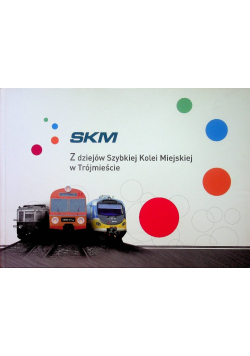 SKM Z dziejów Szybkiej Kolei Miejskiej w Trójmieście