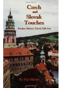 Czech and Slovak Touches: Recipes and Traditions: The Czech Book