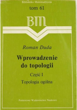 Wprowadzenie do topologii Część I Topologia ogólna