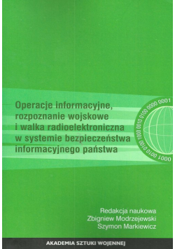 Operacje informacyjne rozpoznanie wojskowe i walka radioelektroniczna w systemie bezpieczeństwa informacyjnego państwa