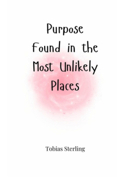 Purpose Found in the Most Unlikely Places
