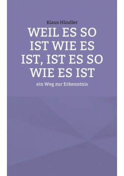 Weil es so ist wie es ist, ist es so wie es ist