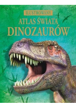 Ilustrowany atlas świata dinozaurów