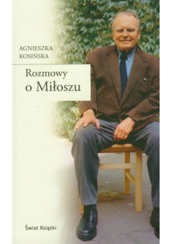 Kosińska Agnieszka - Rozmowy o Miłoszu