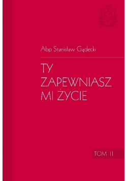 Ty zapewniasz mi życie Tom II