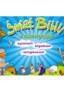 Świat Biblii w niezwykłych pytaniach, zagadkach i łamigłówkach