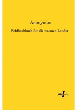 Feldkochbuch für die warmen Länder