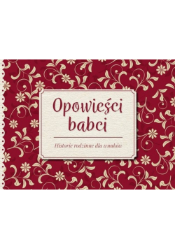 Opowieści babci Historie rodzinne dla wnuków