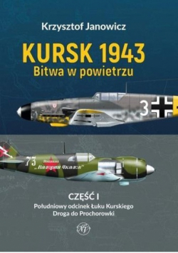 Kursk 1943. Bitwa w powietrzu. Część 1. Południowy odcinek Łuku Kurskiego. Droga do Prochorowki.