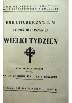 Rok liturgiczny Tom VI Tydzień Męki Pańskiej i Wielki Tydzień 1935 r.