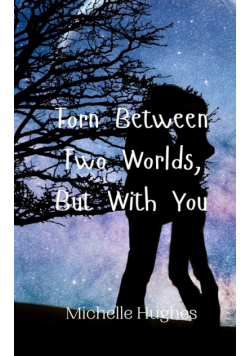 Torn Between Two Worlds, But With You