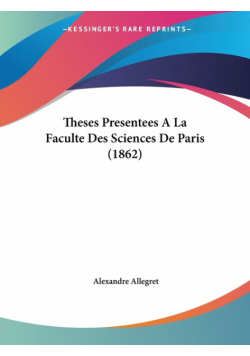 Theses Presentees A La Faculte Des Sciences De Paris (1862)