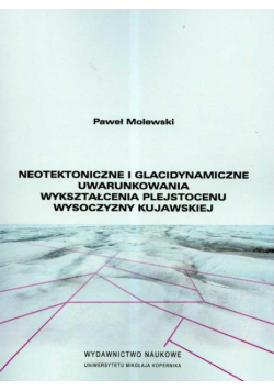 Neotektoniczne i glacidynamiczne uwarunkowania wykształcenia plejstoceniu wysoczyzny kujawskiej