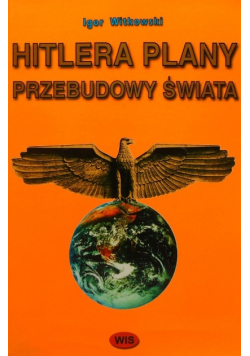 Hitlera Plany Przebudowy Świata