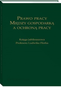 Prawo pracy. Między gospodarką a ochroną pracy