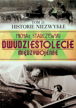 Historie niezwykłe Tom 21 Dwudziestolecie międzywojenne