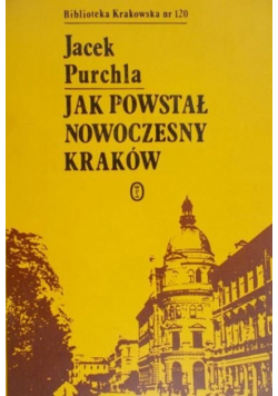 Jak powstał nowoczesny Kraków