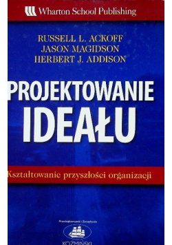 Projektowanie ideału Kształtowanie przyszłości organizacji