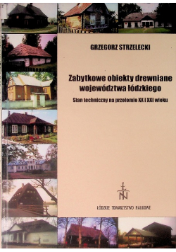 Zabytkowe obiekty drewniane województwa łódzkiego. Stan techniczny na przełomie XX i XXI wieku