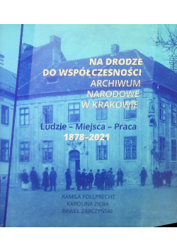 Na drodze do współczesności. Archiwum Narodowe w Krakowie.