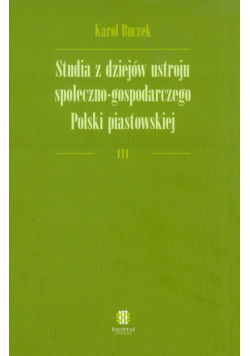Studia z dziejów ustroju społeczno-gospodarczego Polski piastowskiej