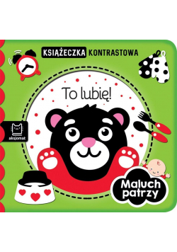 Maluch patrzy. To lubię! Książeczka kontrastowa