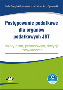 Postępowanie podatkowe dla organów podatkowych JST - wzory pism, postanowień, decyzji i zaświadczeń