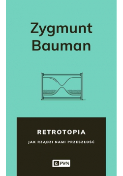 Retrotopia Jak rządzi nami przeszłość