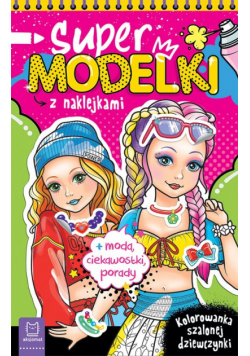 Supermodelki z naklejkami. Kolorowanka szalonej dziewczynki + moda, ciekawostki, porady