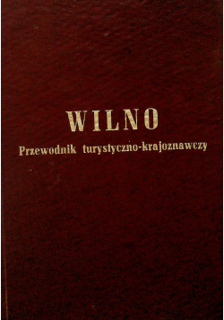 Wilno Przewodnik turystyczno krajoznawczy reprint z 1937 r