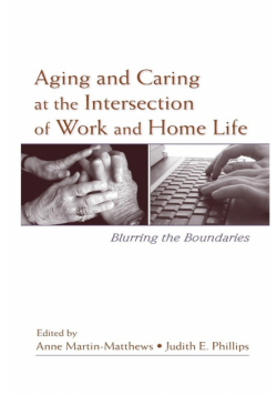 Aging and Caring at the Intersection of Work and Home Life