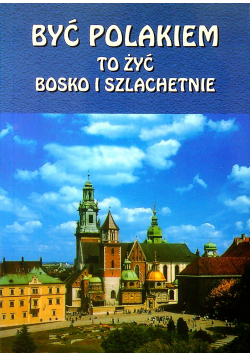 Być Polakiem to żyć bosko i szlachetnie