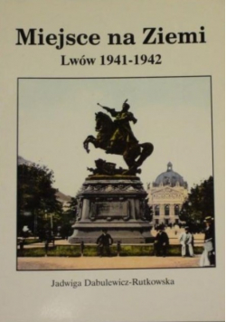 Miejsce na ziemi Lwów 1941-1942