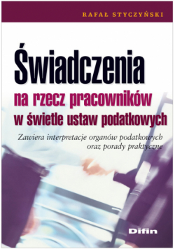 Styczyński Rafał - Świadczenia na rzecz pracowników w świetle ustaw podatkowych