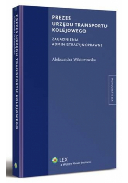 Prezes urzędu transportu kolejowego. Zagadnienia administracyjnoprawne